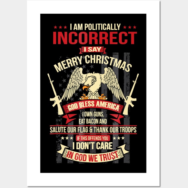 I Am Politically Incorrect I Say Merry Christmas Wall Art by totemgunpowder